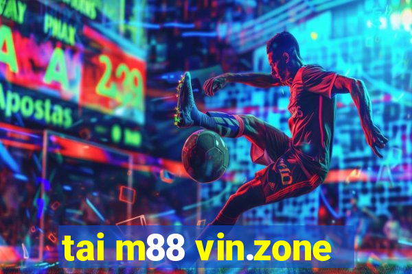 tai m88 vin.zone