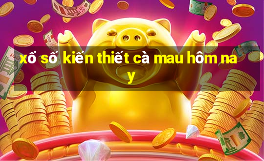 xổ số kiến thiết cà mau hôm nay