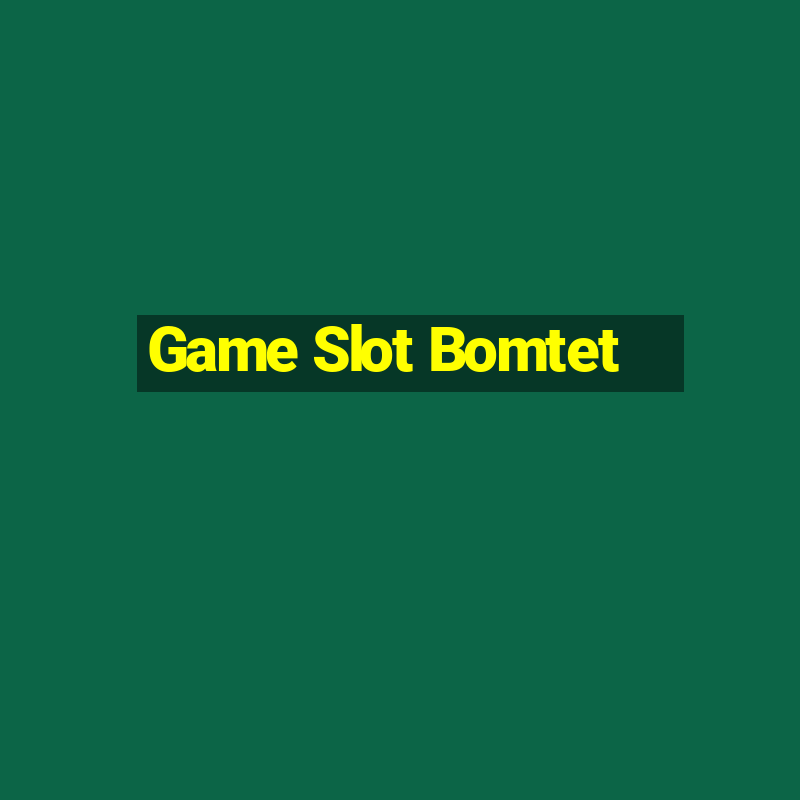 Game Slot Bomtet