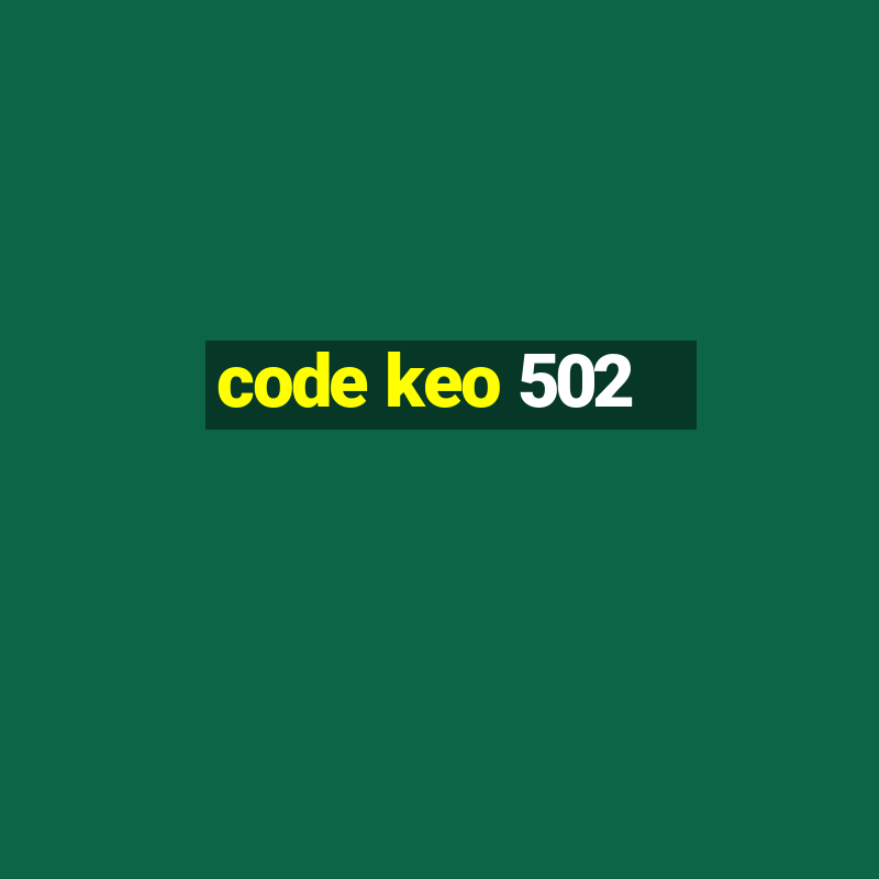 code keo 502