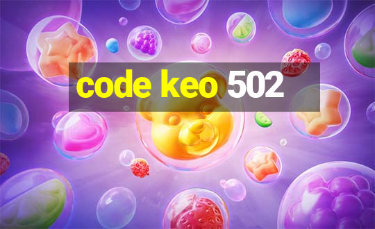 code keo 502