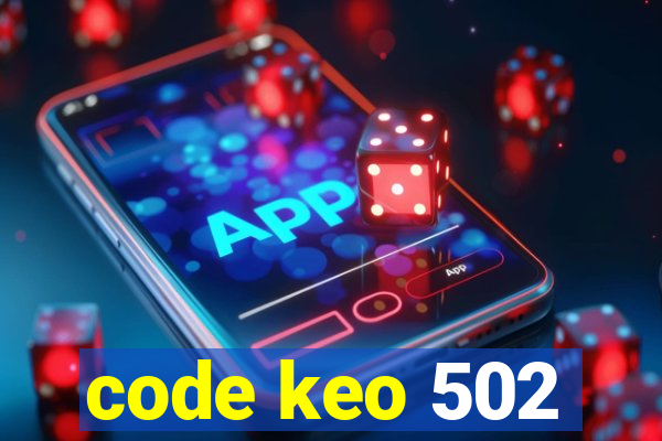 code keo 502