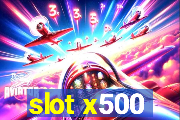 slot x500