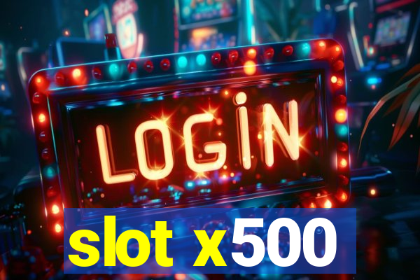 slot x500