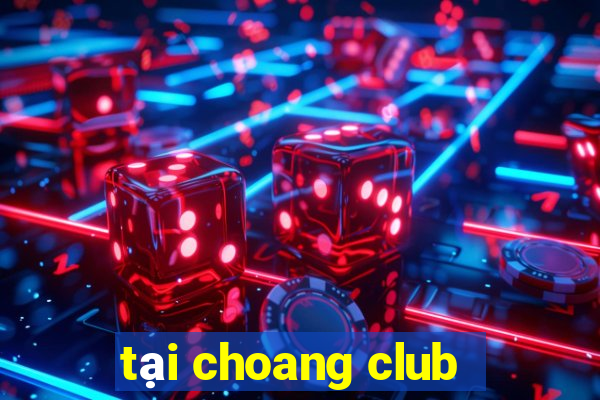 tại choang club