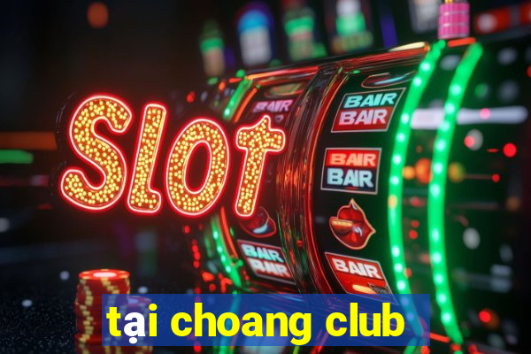 tại choang club