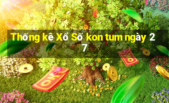 Thống kê Xổ Số kon tum ngày 27