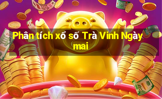 Phân tích xổ số Trà Vinh Ngày mai