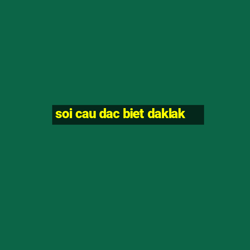 soi cau dac biet daklak