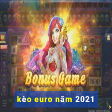 kèo euro năm 2021