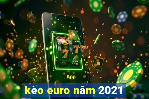 kèo euro năm 2021