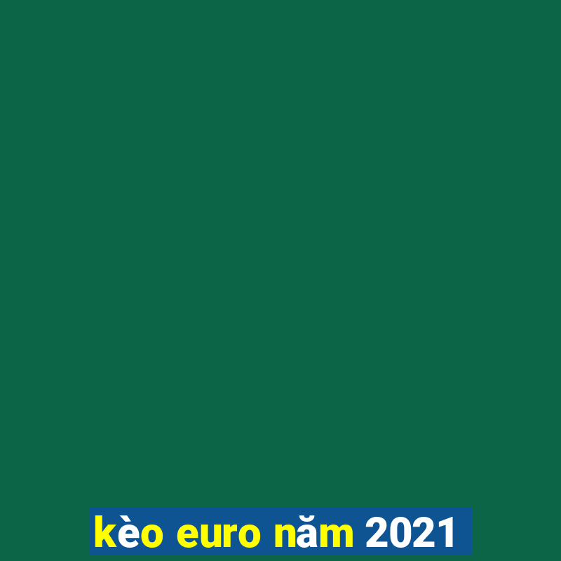 kèo euro năm 2021