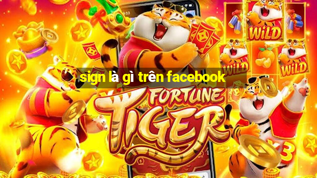 sign là gì trên facebook