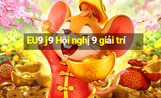 EU9 j9 Hội nghị 9 giải trí