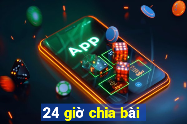 24 giờ chia bài