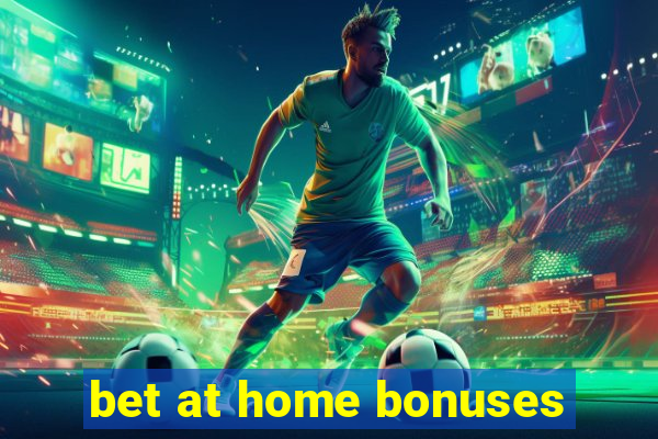 bet at home bonuses