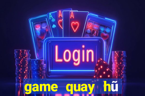 game quay hũ đổi thẻ 2018