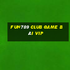 Fun789 Club Game Bài Vip