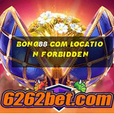 bong88 com location forbidden