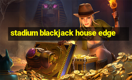 stadium blackjack house edge