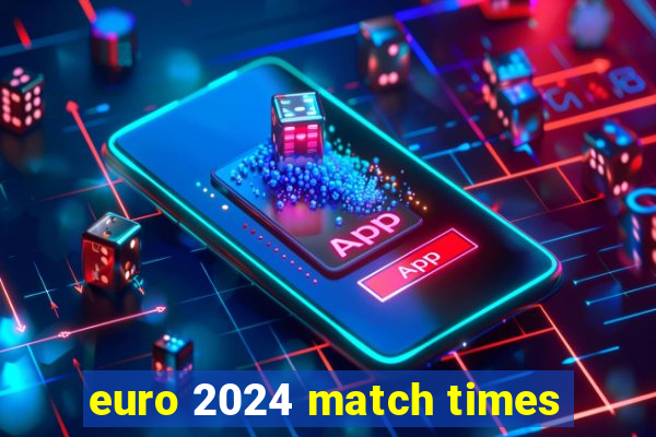 euro 2024 match times