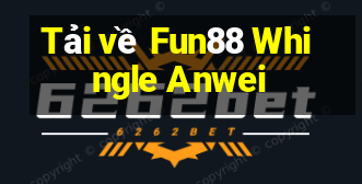 Tải về Fun88 Whingle Anwei