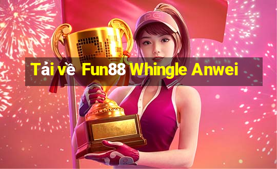 Tải về Fun88 Whingle Anwei