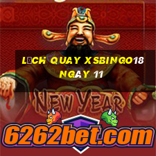 Lịch quay XSBINGO18 ngày 11