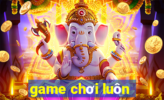 game chơi luôn