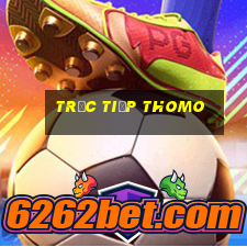 trực tiếp thomo