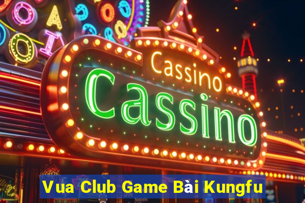 Vua Club Game Bài Kungfu