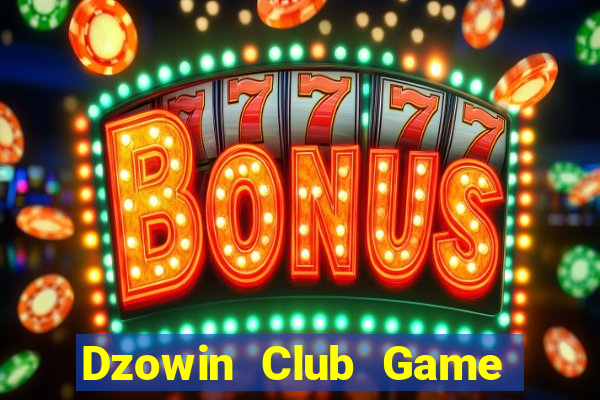 Dzowin Club Game Bài Đổi Thưởng