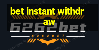 bet instant withdraw