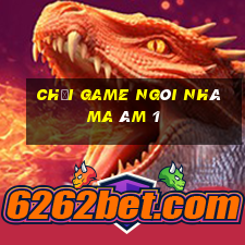 chơi game ngôi nhà ma ám 1