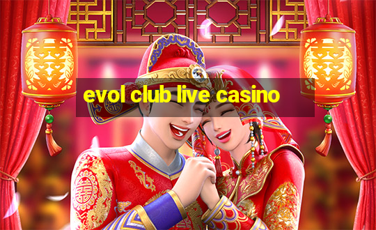 evol club live casino