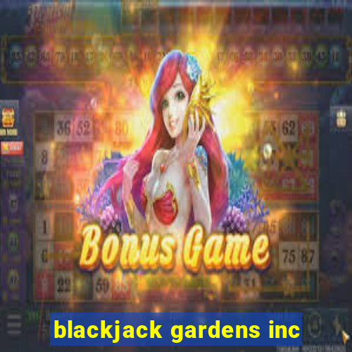 blackjack gardens inc