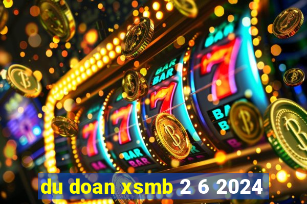 du doan xsmb 2 6 2024