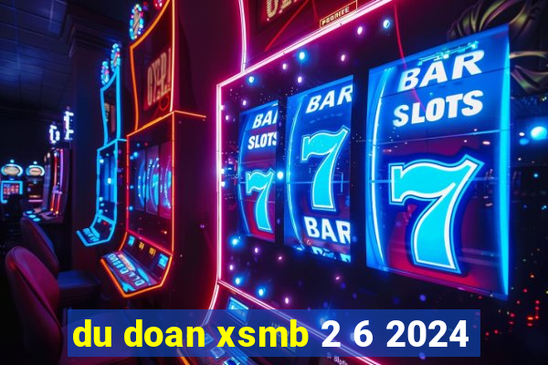 du doan xsmb 2 6 2024