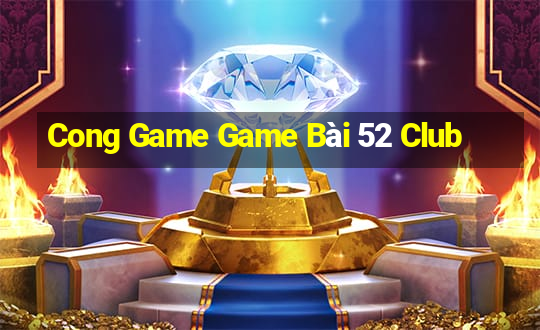 Cong Game Game Bài 52 Club