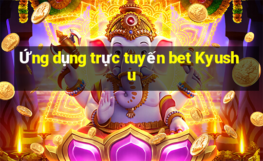 Ứng dụng trực tuyến bet Kyushu