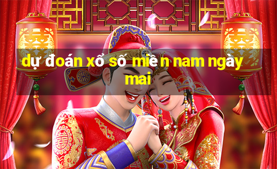 dự đoán xổ số miền nam ngày mai