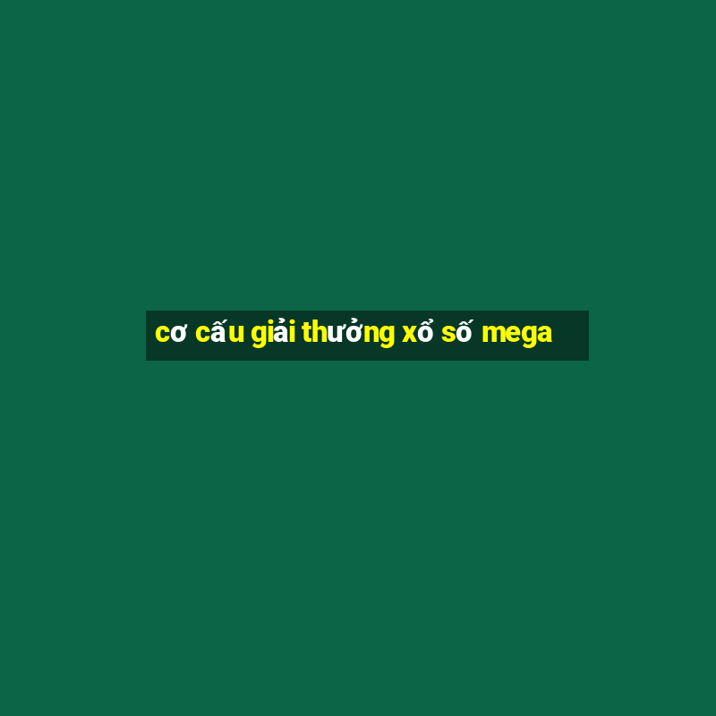 cơ cấu giải thưởng xổ số mega