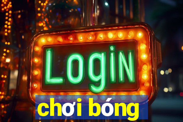 chơi bóng