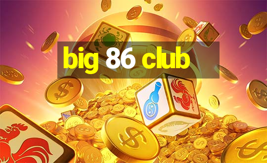 big 86 club