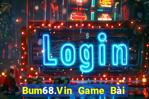 Bum68.Vin Game Bài 52Fun Đổi Thưởng