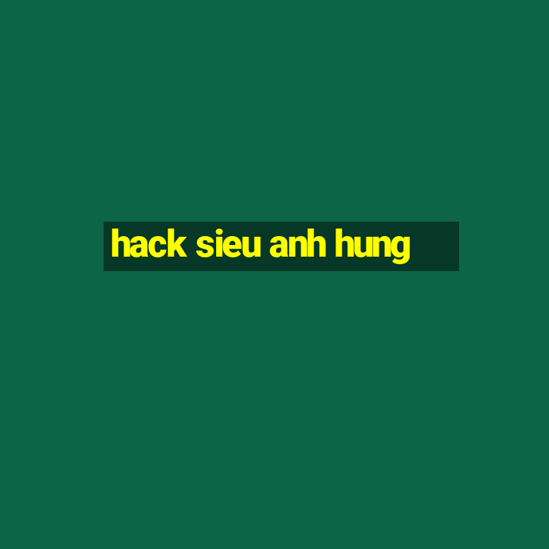 hack sieu anh hung