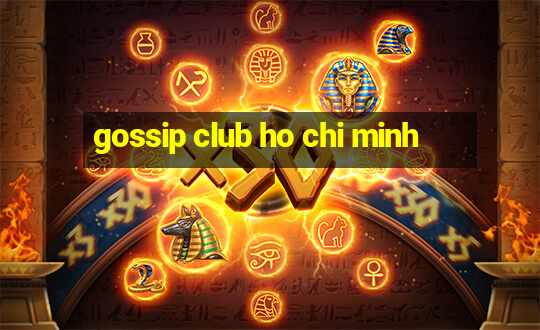 gossip club ho chi minh