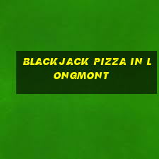 blackjack pizza in longmont