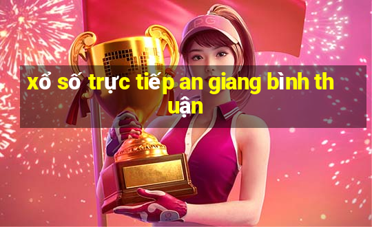 xổ số trực tiếp an giang bình thuận