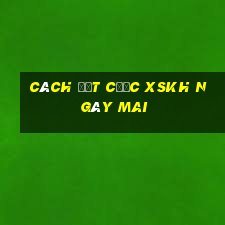 Cách đặt cược XSKH ngày mai